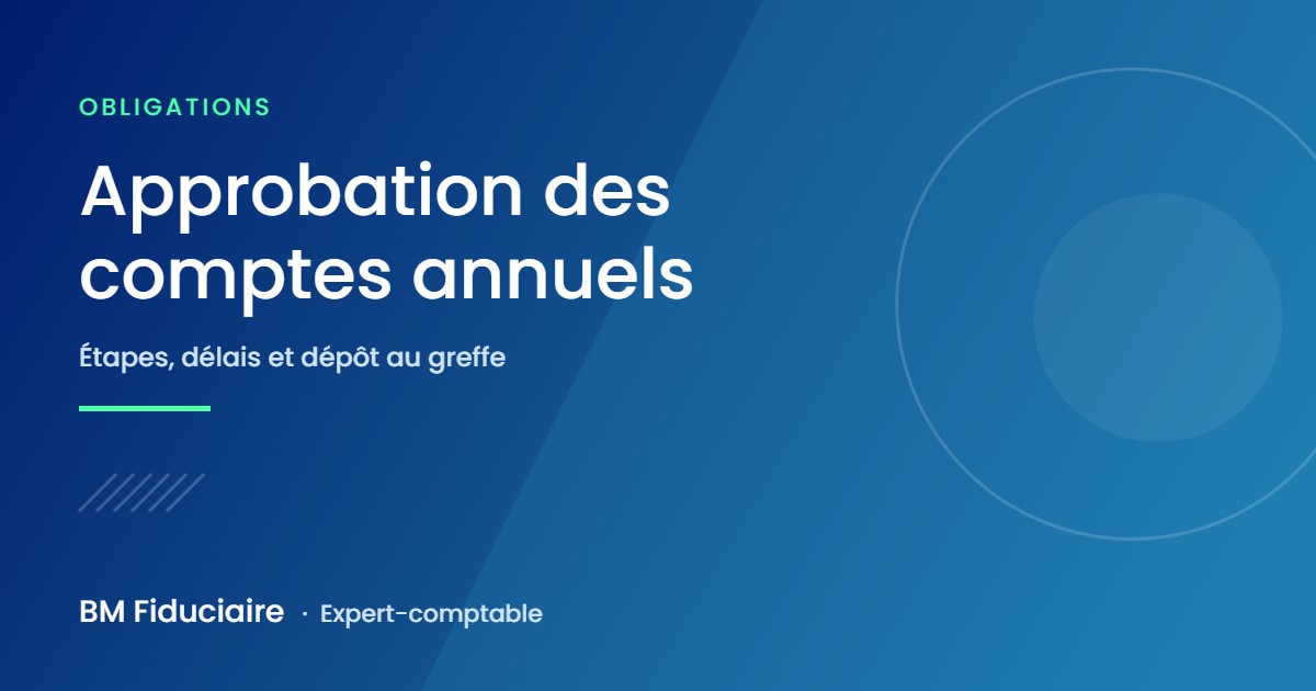 Approbation des comptes annuels : étapes, délais et dépôt au greffe pour les SARL et SAS