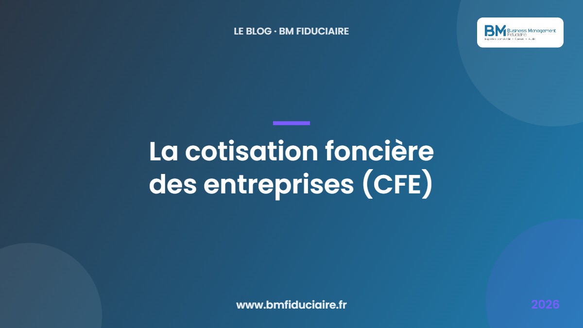 La cotisation foncière des entreprises (CFE) — BM Fiduciaire, expert-comptable à Paris
