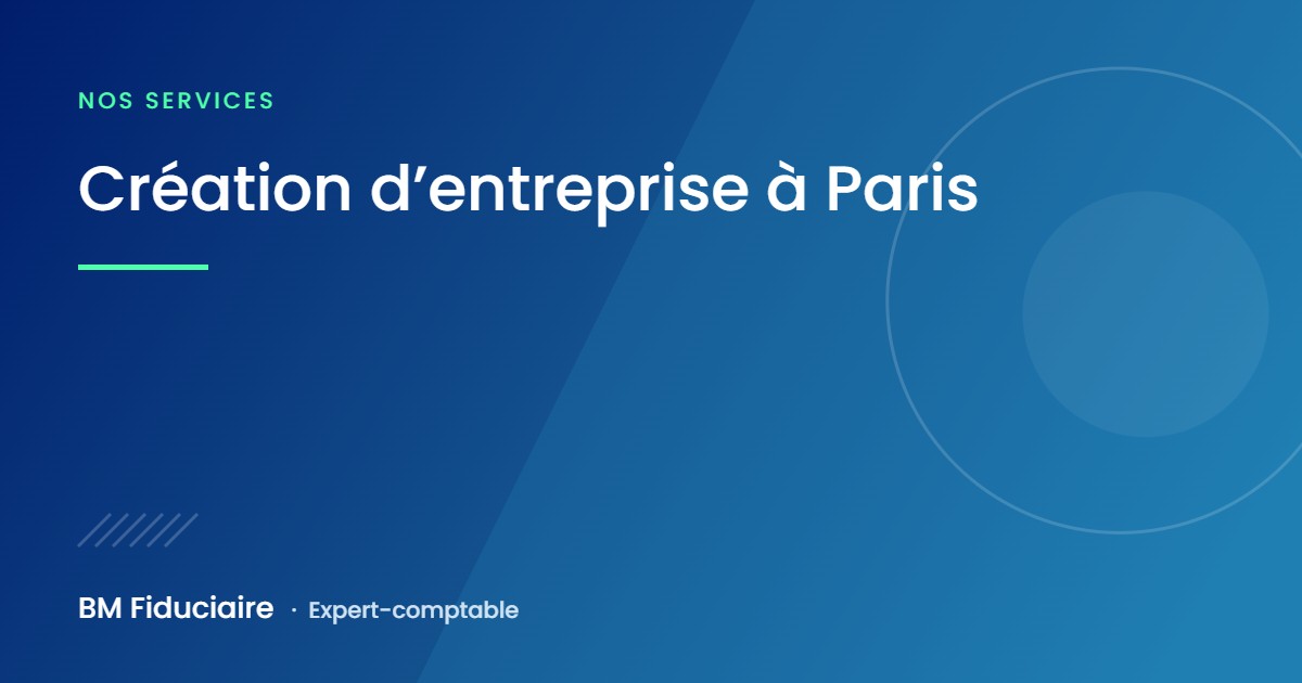Création d’entreprise à Paris, illustration du cabinet BM Fiduciaire, expert-comptable