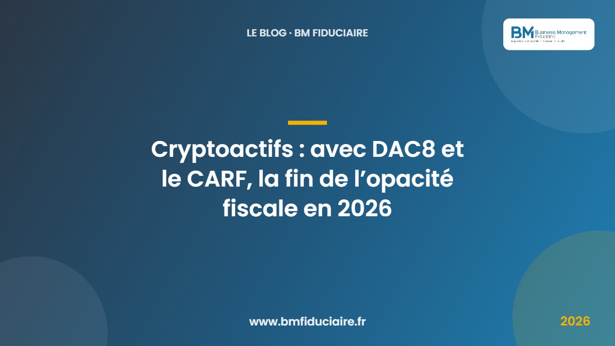 Cryptoactifs : avec DAC8 et le CARF, la fin de l’opacité fiscale en 2026 — BM Fiduciaire, expert-comptable à Paris