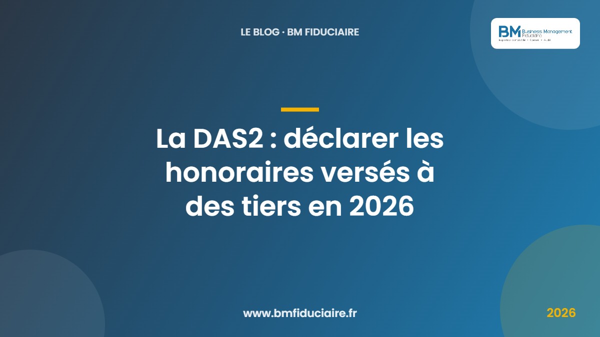 La DAS2 : déclarer les honoraires versés à des tiers en 2026 — BM Fiduciaire, expert-comptable à Paris