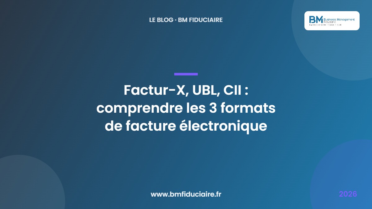 Factur-X, UBL, CII : comprendre les 3 formats de facture électronique — BM Fiduciaire, expert-comptable à Paris