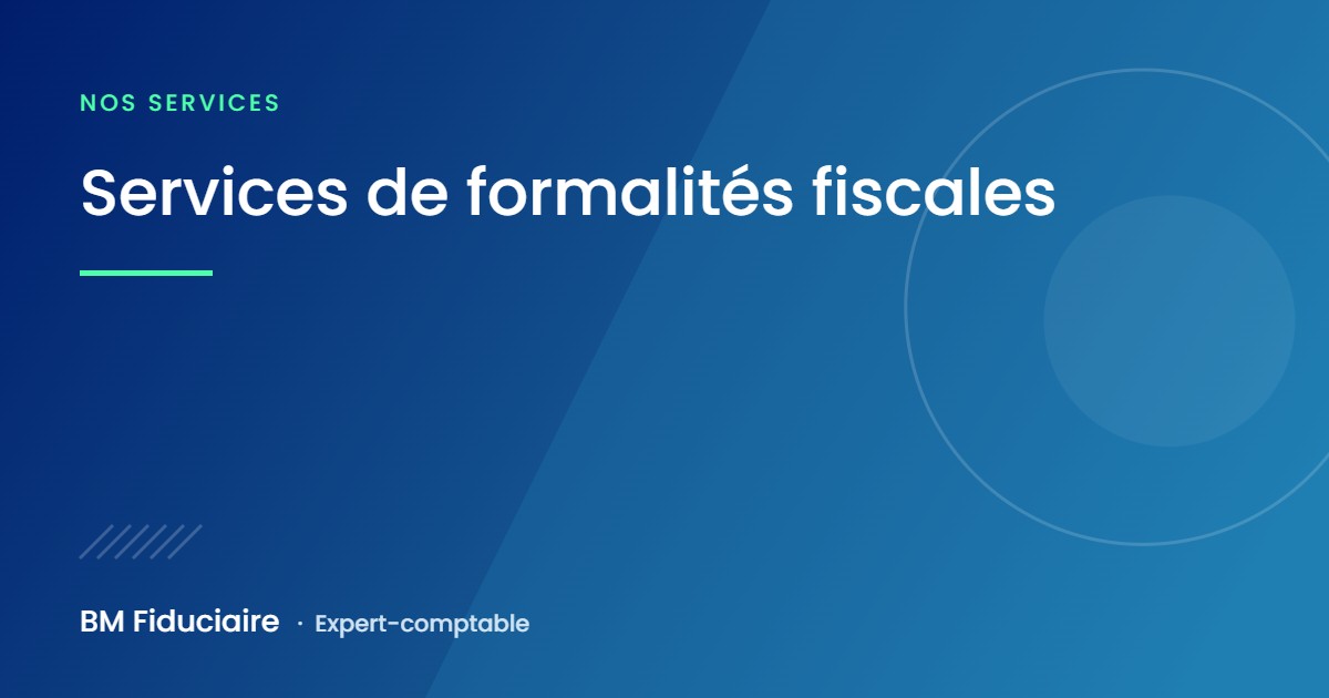 Services de formalités fiscales, illustration du cabinet BM Fiduciaire, expert-comptable
