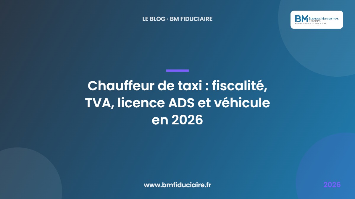 Chauffeur de taxi : fiscalité, TVA, licence ADS et véhicule en 2026 — BM Fiduciaire, expert-comptable à Paris