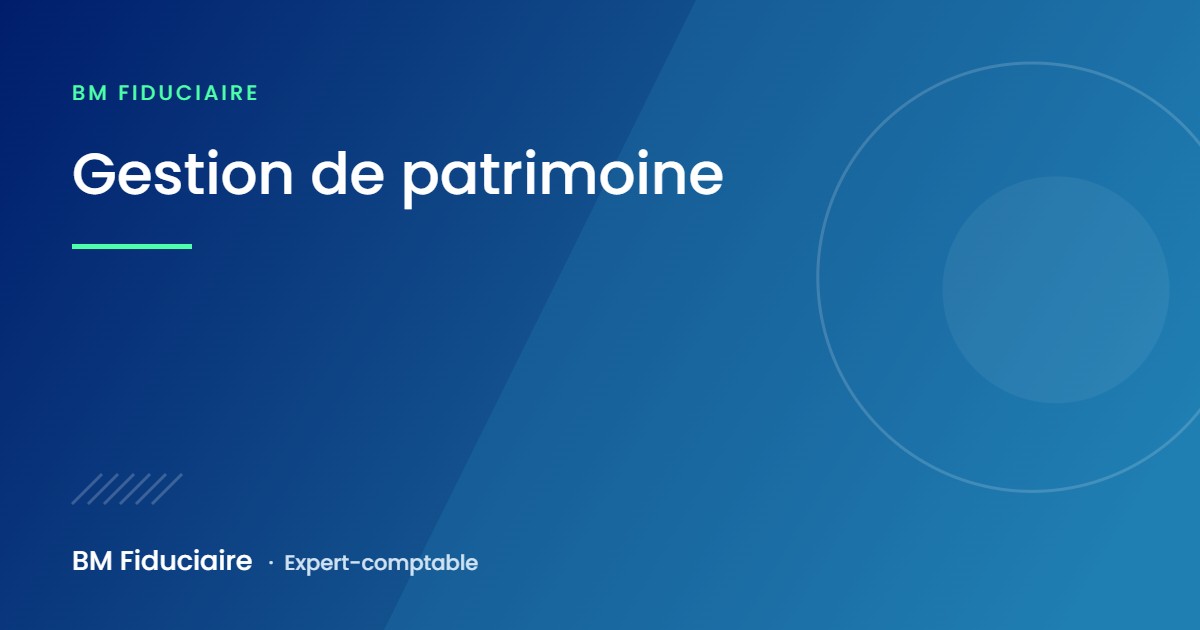 Gestion de patrimoine, illustration du cabinet BM Fiduciaire, expert-comptable