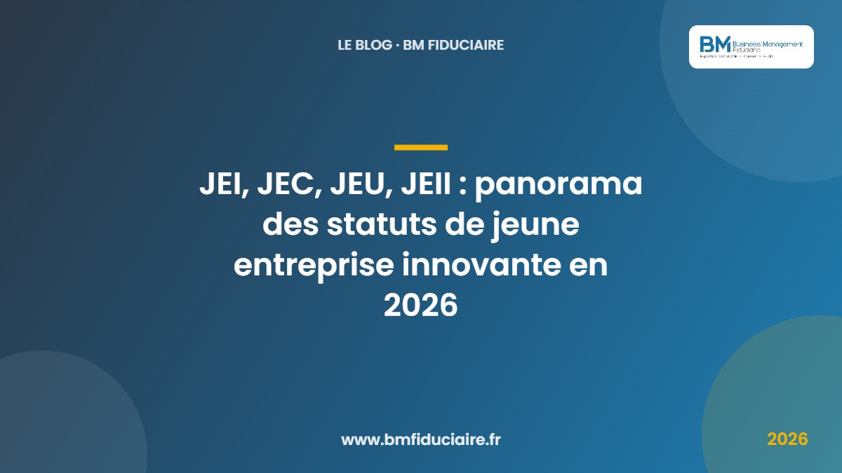 JEI, JEC, JEU, JEII : panorama des statuts de jeune entreprise innovante en 2026 — BM Fiduciaire, expert-comptable à Paris
