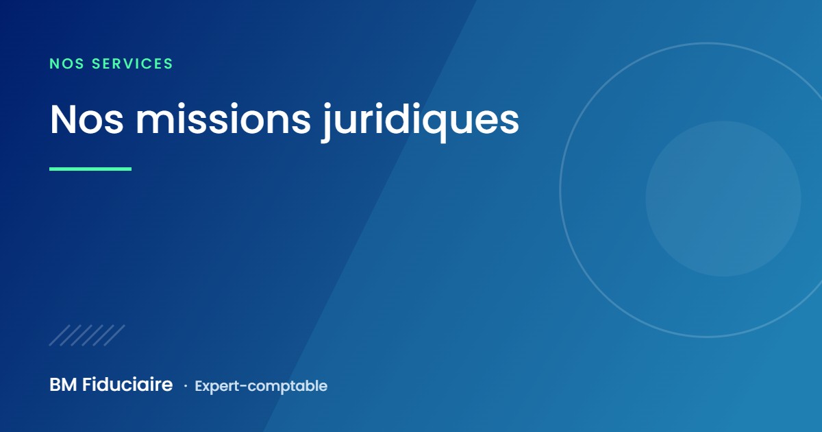 Nos missions juridiques, illustration du cabinet BM Fiduciaire, expert-comptable