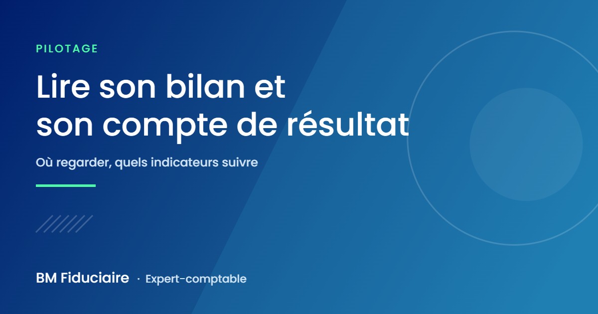 Lire un bilan comptable et un compte de résultat : indicateurs à suivre pour un dirigeant