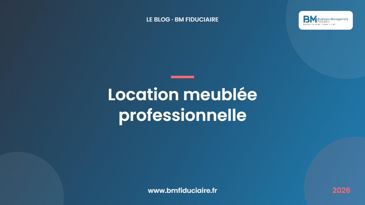 Location meublée professionnelle Location meublée professionnelle — BM Fiduciaire, expert-comptable à Paris