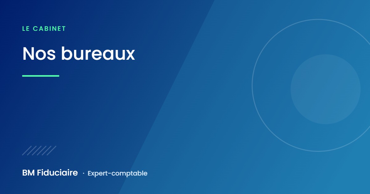 Nos bureaux, illustration du cabinet BM Fiduciaire, expert-comptable