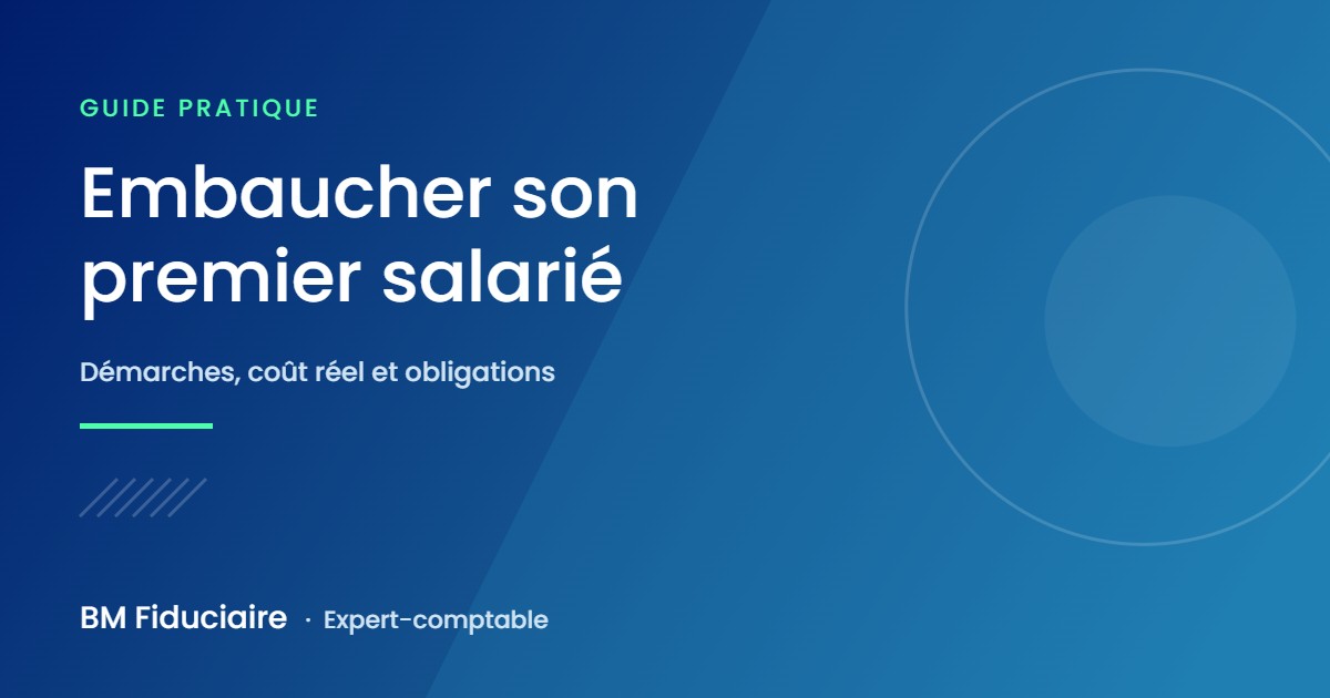 Embaucher son premier salarié : démarches, coût employeur et obligations, guide BM Fiduciaire