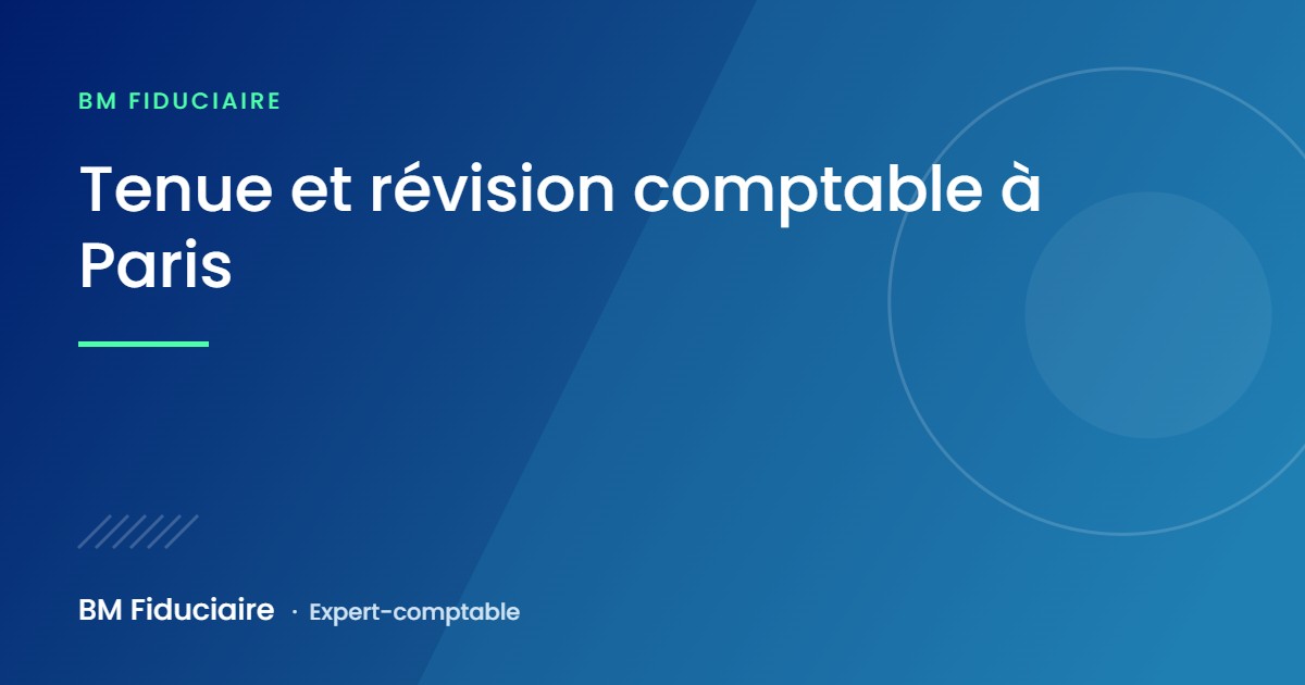 Tenue et révision comptable à Paris, illustration du cabinet BM Fiduciaire, expert-comptable