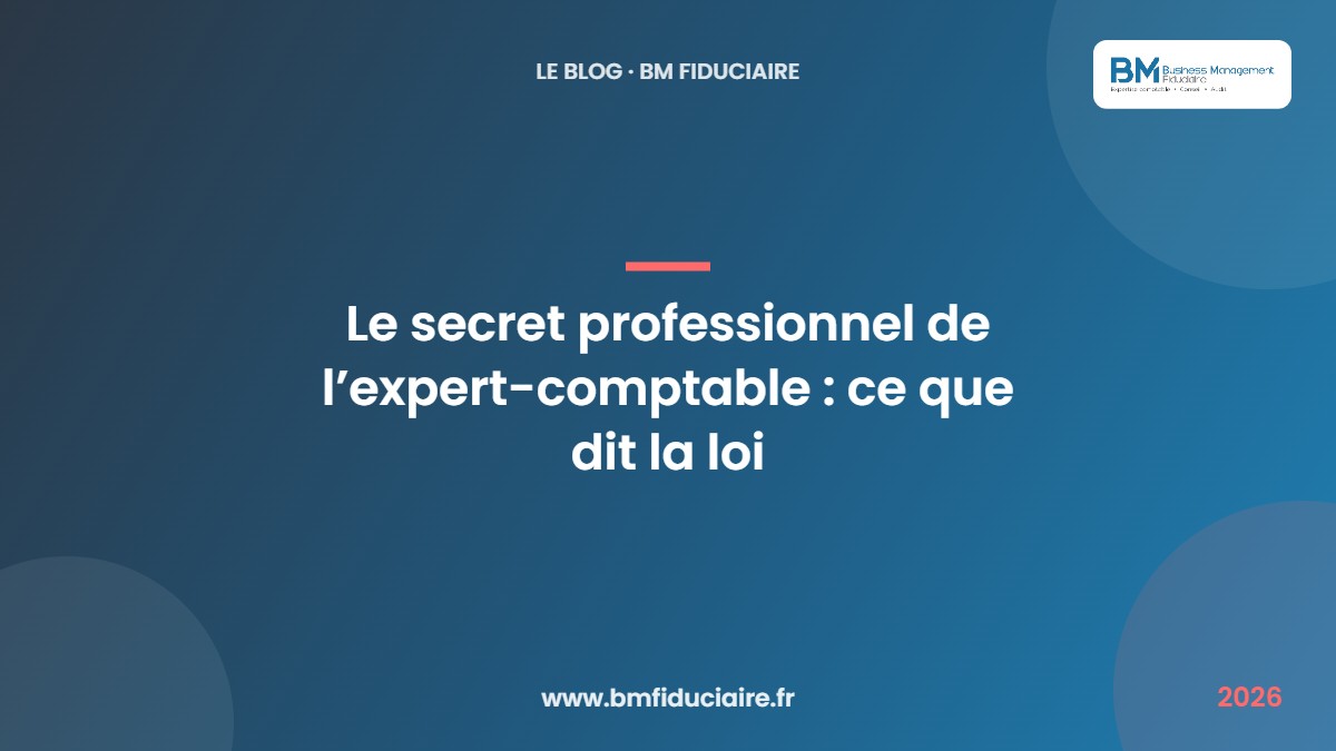 Le secret professionnel de l’expert-comptable : ce que dit la loi — BM Fiduciaire, expert-comptable à Paris