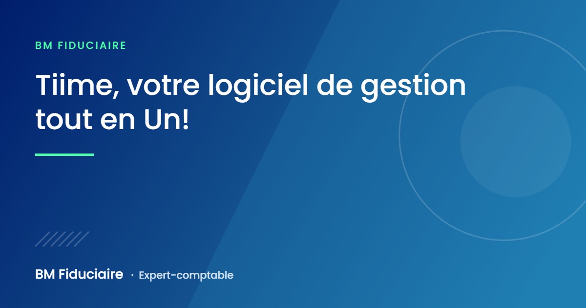 Tiime, votre logiciel de gestion tout en Un!, illustration du cabinet BM Fiduciaire, expert-comptable