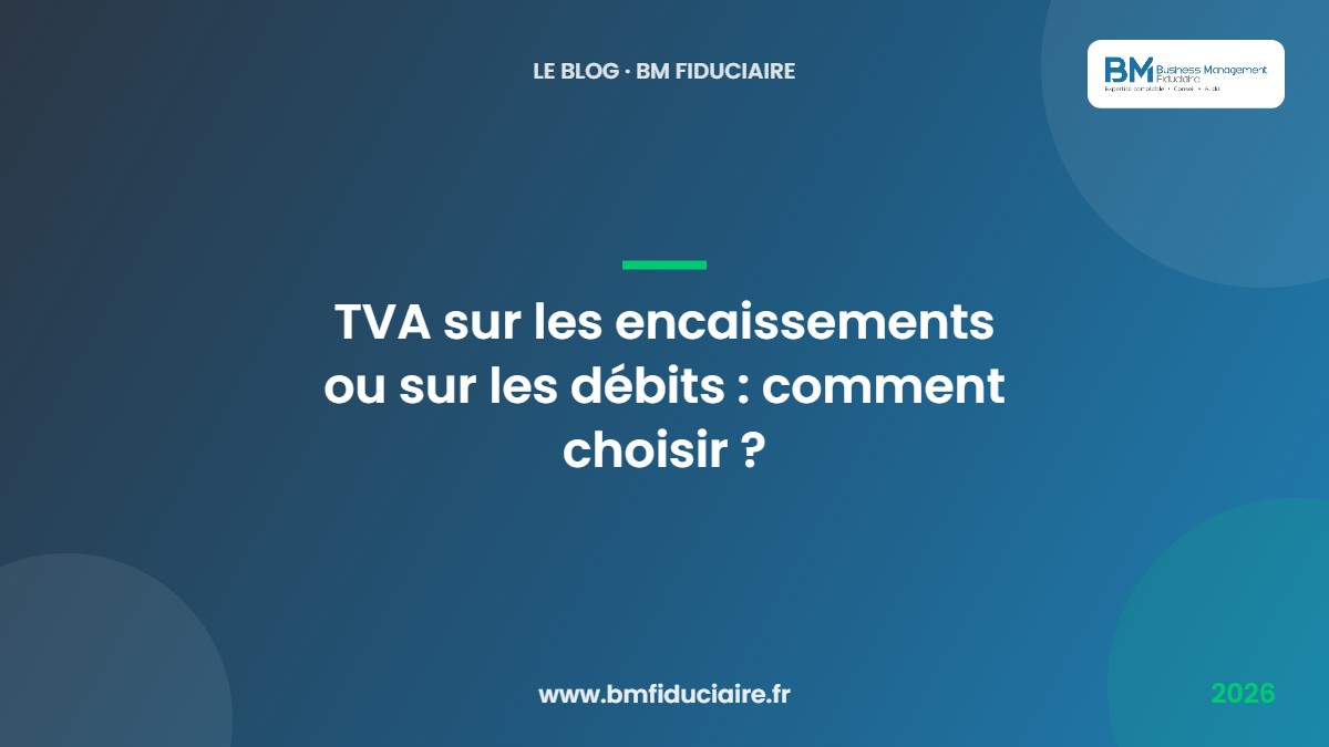 TVA sur les encaissements ou sur les débits : comment choisir ? — BM Fiduciaire, expert-comptable à Paris