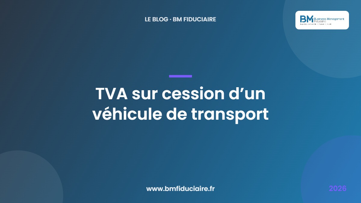 TVA sur cession d’un véhicule de transport — BM Fiduciaire, expert-comptable à Paris